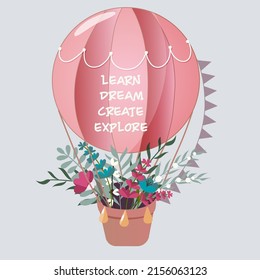 Pink air balloon with colourful flowers and motivational lettering. Vector illustration.