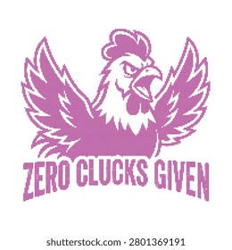 A pink of an angry chicken with wings spread wide and the text Zero Clucks Given, isolated on a white background.