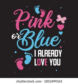 Pink Or Blue I Already Love You Gender Reveal T shirt Design