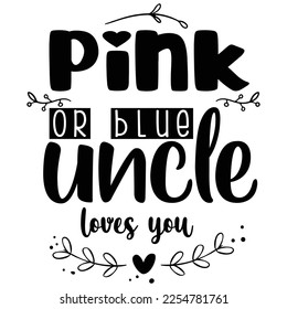 Pink or blue uncle loves you t-shirt print template, typography design for shirt, mug, iron, glass, sticker, hoodie, pillow, phone case, etc, perfect design of mothers day fathers day valentine day