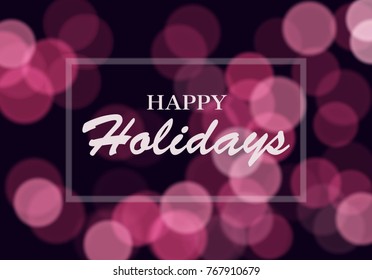 Pink bokeh illumination lights background with Happy Holidays text design. Vector illustration