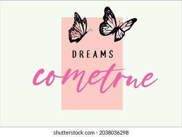 Pink Butterfly dreams come true slogan vector design