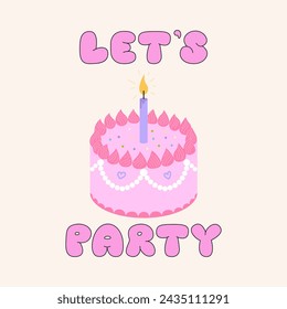 Pink cake with candle and lettering let's party. Vector flat illustration on isolated background. Holiday birthday greeting card