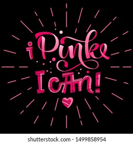 I Pink. I can! - qoute. Lettering for concept design. Breast cancer awareness month symbol. Breast cancer october awareness month campaign. Breast cancer concept.