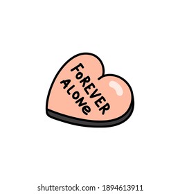 Pink candy heart with the phrase "Forever alone". Valentine's day concept. Linear colored doodle style. Vector on isolated white background. For printing on cards, invitations, tattoos