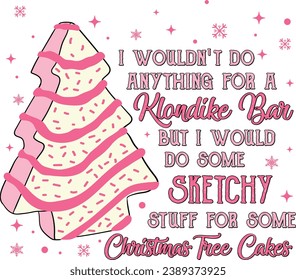 Pink Christmas Tree Cake, I Wouldn't Do Anything For A Klondike Bar But I Would Do Some Sketchy, Christmas Vibes