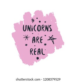 Pink color brush paint fairy tale print for postcard and poster, vector illustration. Believe in unicorns, unocorns are real