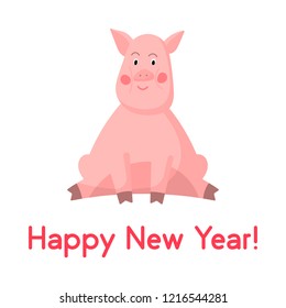 A pink cute funny roly-poly pig isolated on white background. Text Happy New Year. Little piglet with rosy cheeks. Symbol of 2019 year. Vector illustration use for greeting card, poster etc.
