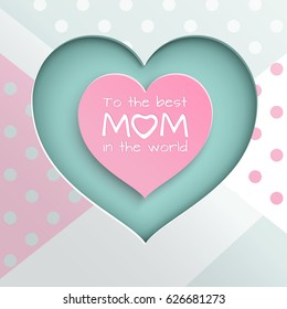 Pink and green paper cuted hearts on white, pink, green dotted background for mother's day greeting card, paper cut out style. Vector illustration, text to the best mom in the world, layers isolated