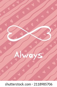 Pink greeting card for those who will love forever. With infinity symbol of two hearts and Always word