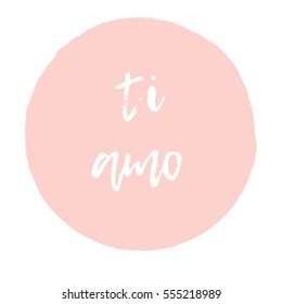 Pink hand drawn circle with white calligraphic sign in Italian "Ti amo": I love you. Vector postcard template.