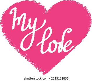 Pink heart with hand drawn text My love. Happy Valentines day. Love card