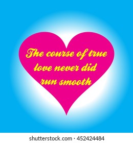 Pink heart with an inscription The course of true love never did run smooth on a blue background.