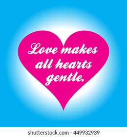 Pink heart with inscription love makes all hearts gentl on a 
blue background.