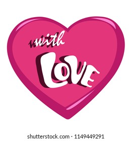 Pink Heart isolated on white background. Heart for your wedding, birthday, invitation card. Inscription With Love. Vector illustration