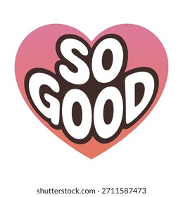 Pink heart shape with 'so good' text expressing positive feeling