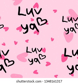 Pink hearts cute trendy seamless pattern with texture and hand drawn black "luv ya" (love you) lettering. Applicable for paper or textile print, web and other backgrounds.