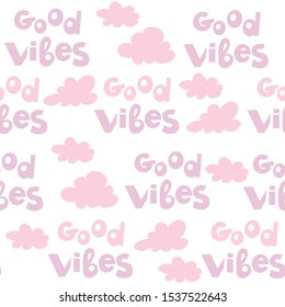 Pink inscription good vibes and pink clouds on a white background seamless pattern