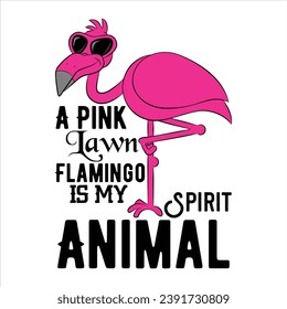 A Pink Lawn Flamingo Is My Spirit Animal-FLAMINGO T-SHIRT DESIGN svg