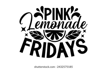 Pink Lemonade Fridays- Leamonde t- shirt design, Hand drawn lettering phrase isolated on white background, Illustration for prints on bags, posters, eps, Files for Cutting