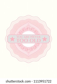  Pink linear rosette with text You are Never too old inside