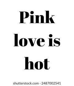 Pink love is hot Inspirational and motivational quotes, typography, fashion, art, designs: for prints, posters, cards, t shirt, coffee mug hoodies etc.