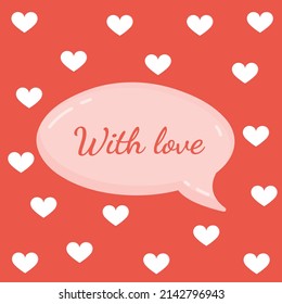 Pink message bubble with text for postcard, textile, poster, banner, internet, social networks. Vector illustration of a simple love symbol. Greeting card for Valentine's Day and other holidays.