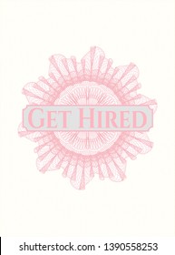 Pink money style emblem or rosette with text Get Hired inside