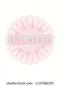 Pink money style rosette with text Delayed inside