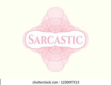 Pink money style rosette with text Sarcastic inside