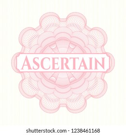 Pink money style rosette with text Ascertain inside