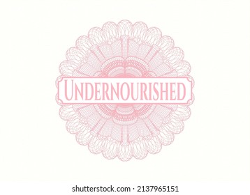 Pink money style rosette with text Undernourished inside