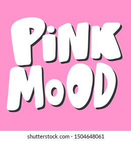 Pink mood. Vector hand drawn illustration with cartoon lettering. Good as a sticker, video blog cover, social media message, gift cart, t shirt print design.