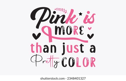 Pink is more than just a pretty color svg,Breast Cancer SVG design, Cancer Awareness, Instant Download, Breast Cancer Ribbon svg,cut files, Cricut, Silhouette,Breast Cancer t shirt design Quote bundle svg