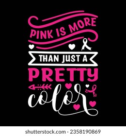  pink is more than just a pretty color Typography,Vector, Breast Cancer Awareness T-Shirt Design
