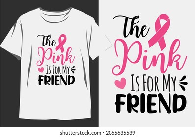The Pink Is For My Friend-Breast Cancer T-shirt design.
Breast cancer vector Graphics.
Breast cancer t-shirt for women.
Breast cancer SVG.