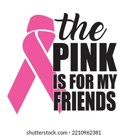 The Pink Is For My Friends - Breast Cancer Svg T-Shirt Design