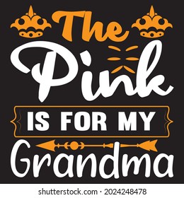 the pink is for my grandma t shirt design, vector file.