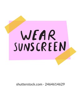 Pink piece of paper taped to the wall with the phrase - wear sunscreen. Flat design. Hand drawn illustration on white background.