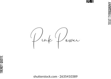 Pink Power  Cursive Typography Text Trendy Quote For T-Shirt Designs