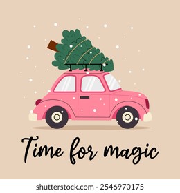 Pink retro car with a Christmas tree. Lettering. Time for magic. For Christmas or New Year cards, poster, banner. 