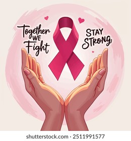 A pink ribbon being gently held by a pair of hands, with a background of soft, abstract pink gradients and motivational phrases like Together We Fight and Stay Strong