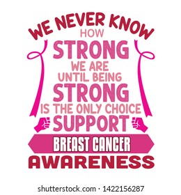 Pink Ribbon Quote and Saying. We never know how strong we are