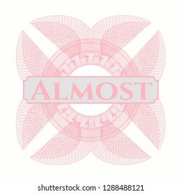 Pink rosette (money style emblem) with text Almost inside