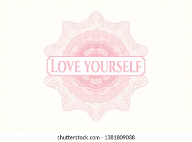 Pink rosette (money style emblem) with text Love Yourself inside