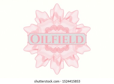 Pink rosette (money style emblem) with text Oilfield inside
