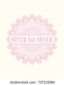 Pink rosette (money style emblem) with text Never Say Never inside
