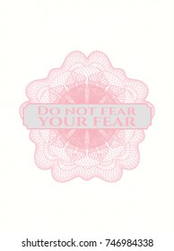 Pink rosette, money style emblem, with text Do not fear your fear inside