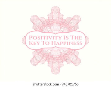 Pink rosette with text Positivity Is The Key To Happiness inside