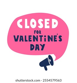 Pink speech bubble with megaphone. Closed for Valentine's day. Graphic design. Illustration on white background.